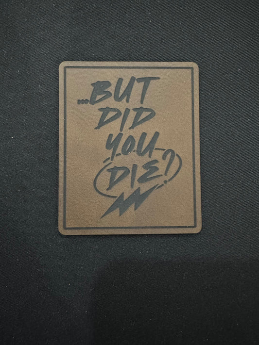 Did You Die? Leatherette Patch